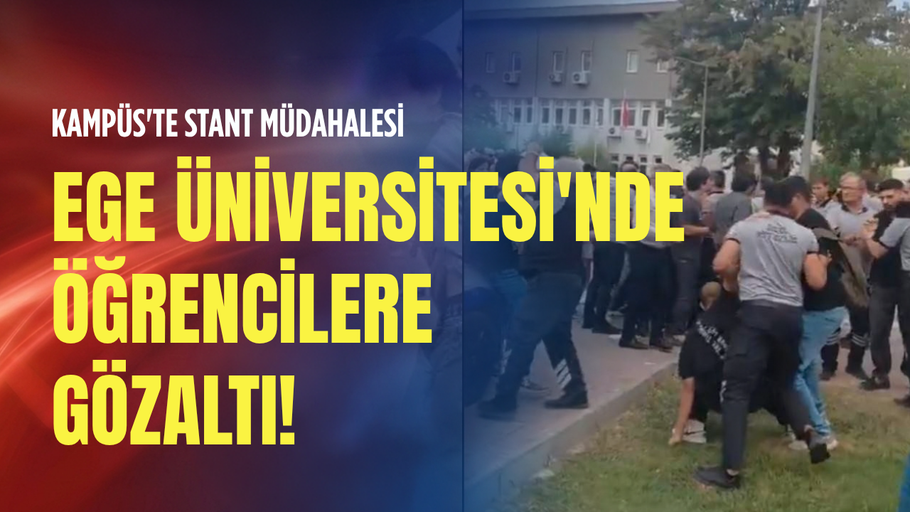 Kampüs'te stant müdahalesi: Ege Üniversitesi'nde öğrencilere gözaltı!