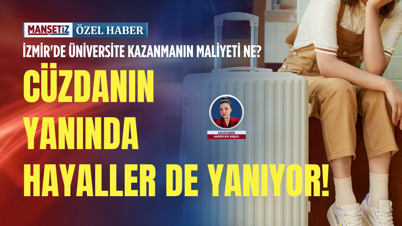 İzmir'de üniversite kazanmanın maliyeti ne? Cüzdanın yanında hayaller de yanıyor!