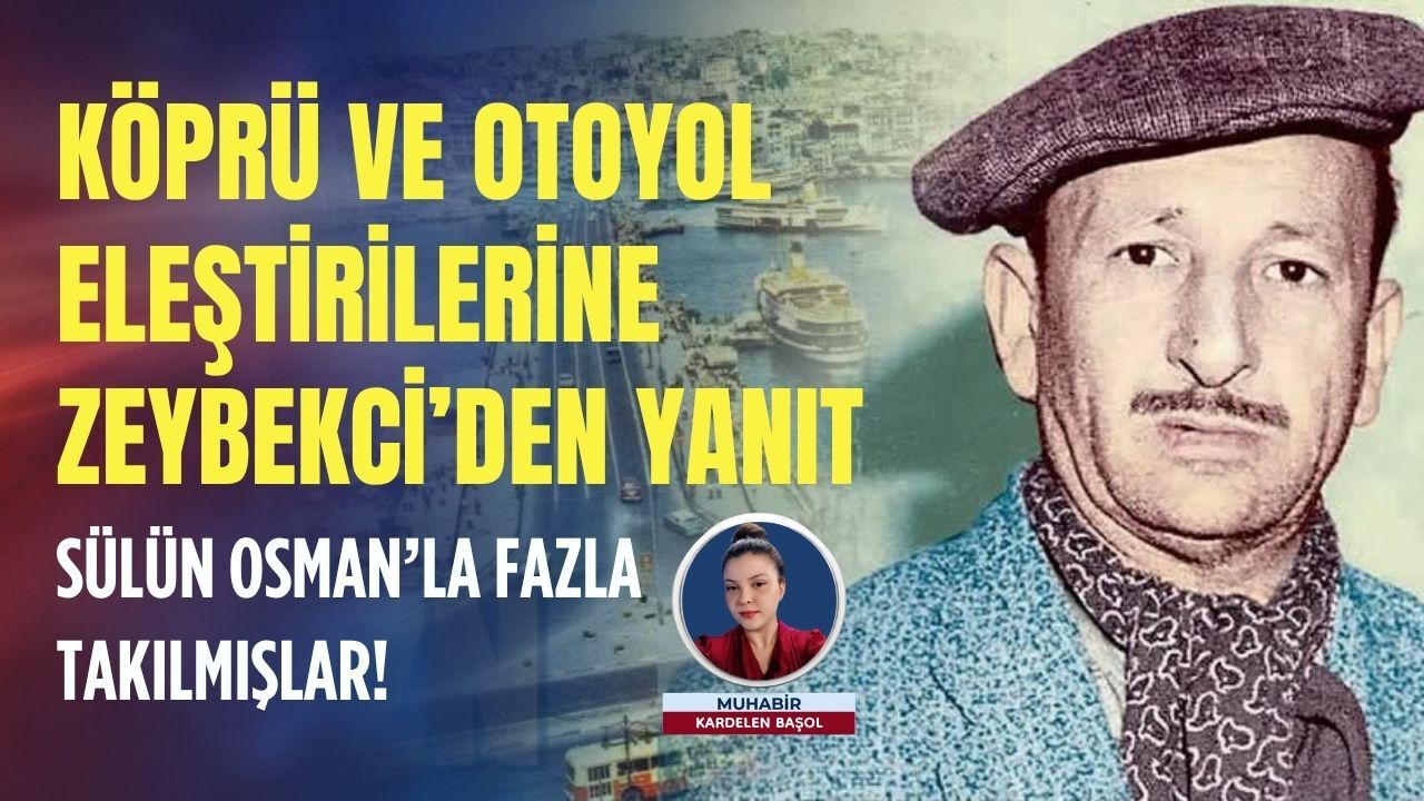 Köprü ve otoyol eleştirilerine Zeybekci’den yanıt: Sülün Osman’la fazla takılmışlar!