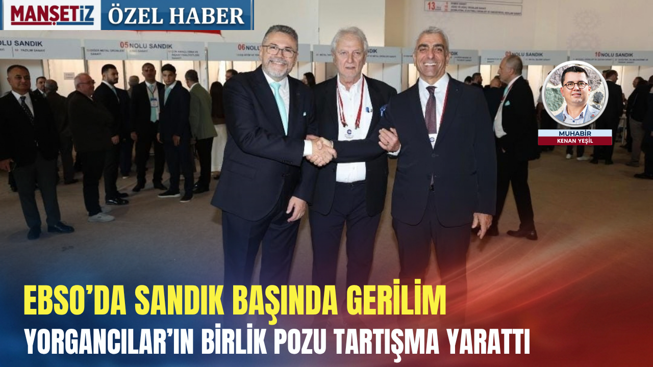 EBSO’da sandık başında gerilim: Yorgancılar’ın birlik pozu tartışma yarattı