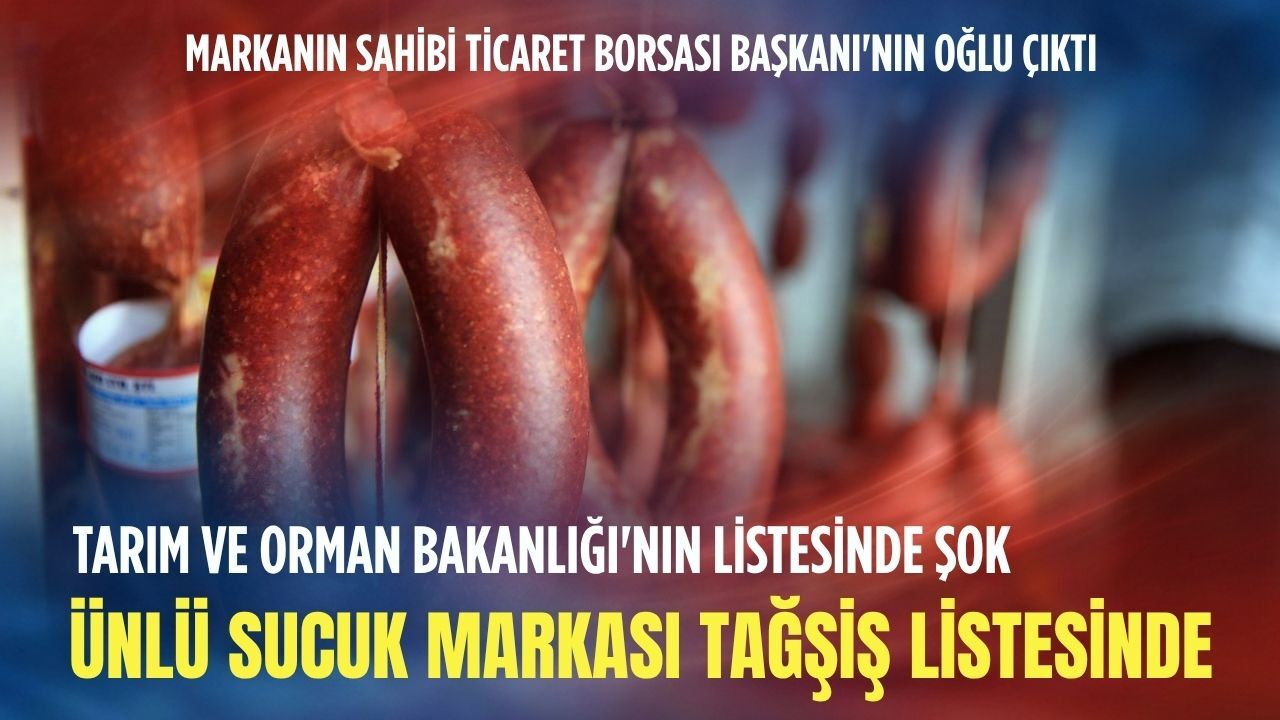 Tarım ve Orman Bakanlığı'nın listesinde şok: Ünlü Sucuk markasında tağşiş çıktı